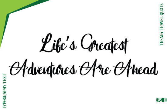 Life’s Greatest Adventures Are Ahead   Modern Typescript Lettering Of Trendy Travel Caption