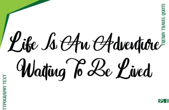 Life Is An Adventure Waiting To Be Lived  Modern Typescript Lettering Of Trendy Travel Caption