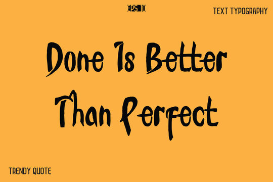 Done Is Better Than Perfect  Calligraphy Text Slogan For T-Shirt Designs