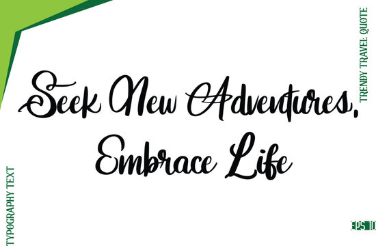 Seek New Adventures, Embrace Life  Modern Typescript Lettering Of Trendy Travel Caption