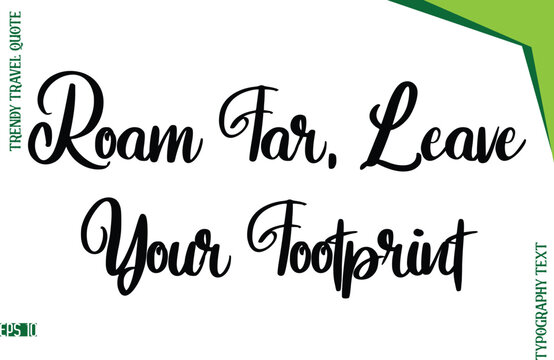 Roam Far, Leave Your Footprint  Stylish Typescript Lettering Trendy Travel Caption