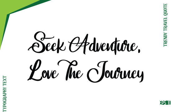 Seek Adventure, Love The Journey Modern Typescript Lettering Of Trendy Travel Caption