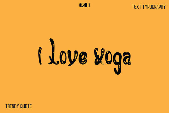 I Love Yoga Grunge Bold Calligraphy Text Quote For T-Shirt Designs