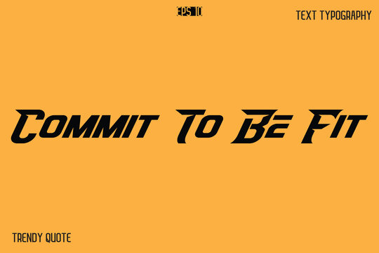 Commit To Be Fit  Bold Text Calligraphy Slogan For T-Shirt Designs