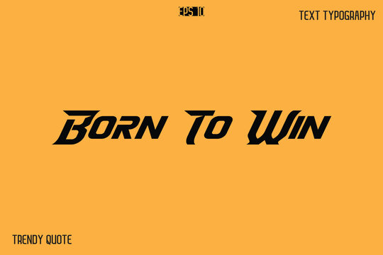 Born To Win  Bold Text Calligraphy Slogan For T-Shirt Designs