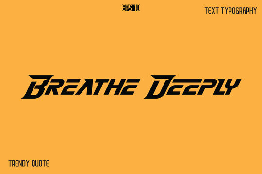 Breathe Deeply  Bold Text Calligraphy Slogan For T-Shirt Designs
