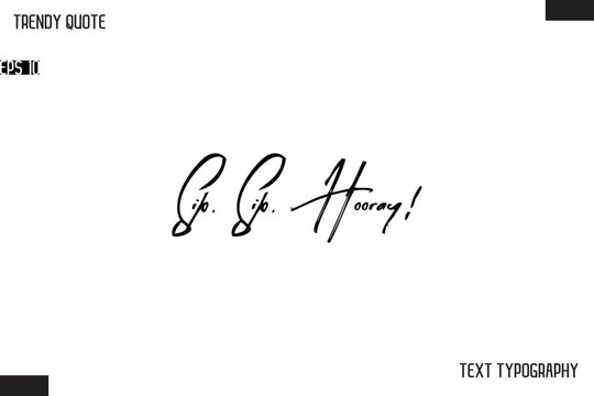 Sip, Sip, Hooray!  Cursive Text Typography Trendy Quote For T-Shirt Designs