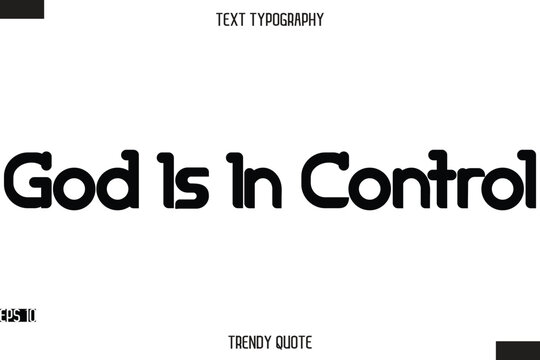 God Is In Control  Bold Calligraphy Text Trendy Quote For T-Shirt Designs