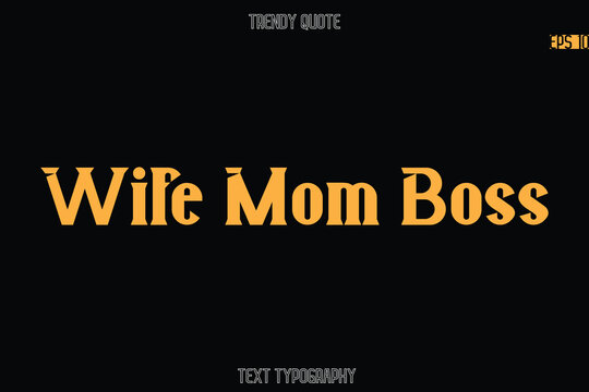 Wife Mom Boss Modern Bold Typography Text Quotation For T-Shirt Designs