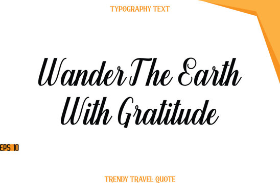 Wander The Earth With Gratitude  Modern Calligraphic Text Trendy Travel Caption