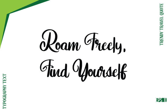 Roam Freely, Find Yourself  Modern Typescript Lettering Of Trendy Travel Caption