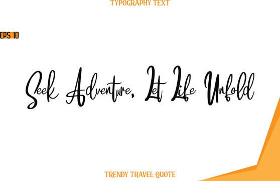 Seek Adventure, Let Life Unfold   Modern Text Hand Lettering Trendy Travel Quote