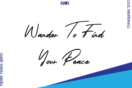 Wander To Find Your Peace   Typography Lettering Trendy Travel Caption