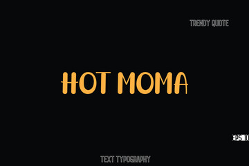 Aufkleber - Hot Moma Bold Typography Text Quote For T-Shirt Designs
