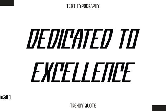 Dedicated To Excellence Modern Bold Calligraphy Text Trendy Quote For T-Shirt Designs