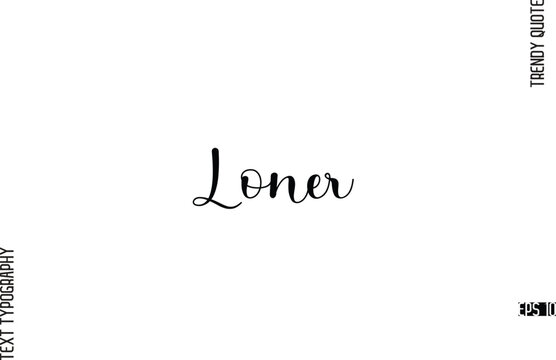 Loner Cursive Typography Lettering Trendy Slogan For T-Shirt Designs