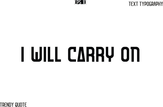 I Will Carry On  Bold Text Typography Slogan For T-Shirt Designs