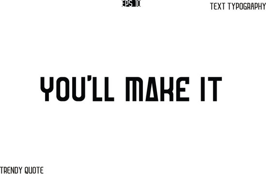 You'll Make It  Bold Text Typography Slogan For T-Shirt Designs
