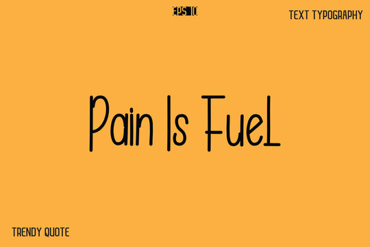 Pain Is Fuel  Modern Text Calligraphy Quotation For T-Shirt Designs