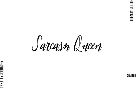Sarcasm Queen  Cursive Text Lettering Trendy Slogan For T-Shirt Designs