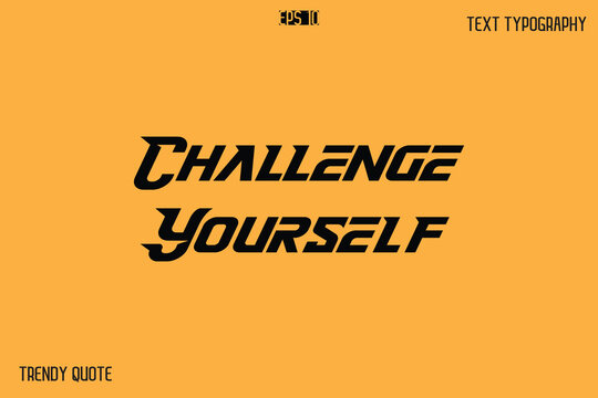 Challenge Yourself Bold Text Calligraphy Slogan For T-Shirt Designs