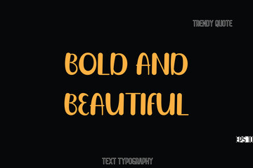 Aufkleber - Bold and Beautiful Bold Typography Text Quote For T-Shirt Designs