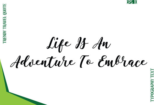 Life Is An Adventure To Embrace   Modern Typescript Text Trendy Travel Caption