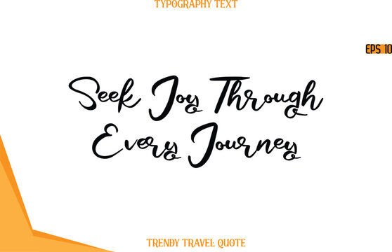 Seek Joy Through Every Journey  Calligraphy Handwritten Text Trendy Travel Quote