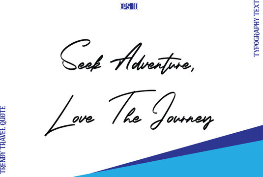 Seek Adventure, Love The Journey   Typography Lettering Trendy Travel Caption