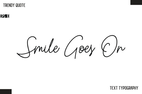 Smile Goes On  Text Typescript Trendy Quote For T-Shirt Designs