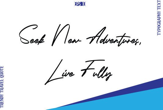 Seek New Adventures, Live Fully  Typography Lettering Trendy Travel Caption