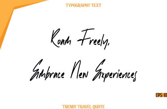 Roam Freely, Embrace New Experiences  Modern Calligraphy Handwritten Text Trendy Travel Caption