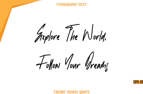 Explore The World, Follow Your Dreams  Modern Calligraphy Handwritten Text Trendy Travel Caption