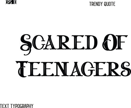 Scared Of Teenagers Retro Bold Typography Trendy Caption For T-Shirt Designs
