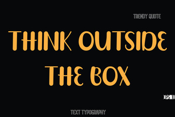 Aufkleber - Think Outside The Box Bold Typography Text Quote For T-Shirt Designs