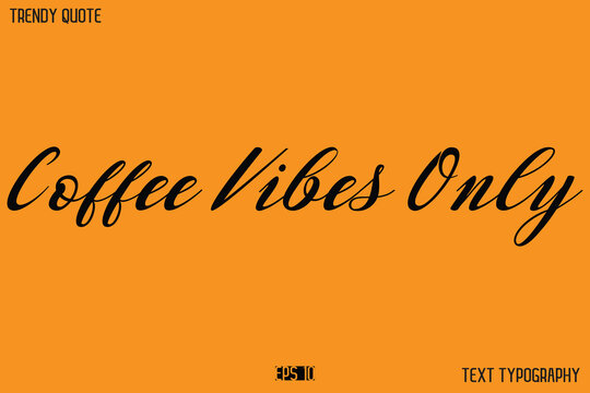 Coffee Vibes Only  Text Calligraphy Quotation For T-Shirt Designs