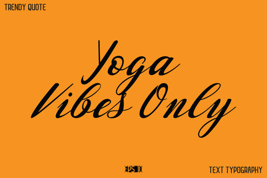 Yoga Vibes Only Text Calligraphy Quotation For T-Shirt Designs