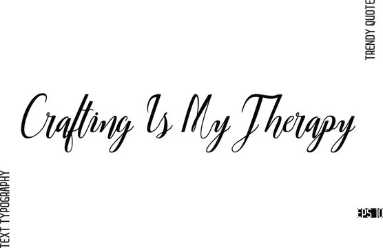 Crafting Is My Therapy  Cursive Text Lettering Trendy Slogan For T-Shirt Designs