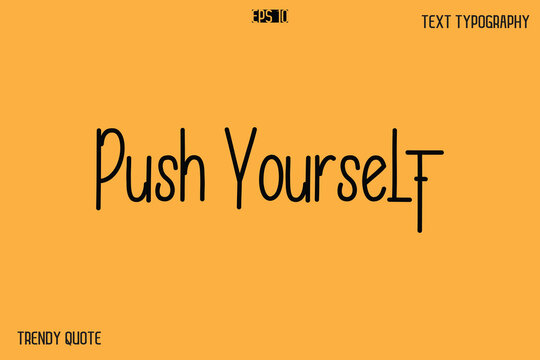 Push Yourself  Modern Text Calligraphy Quotation For T-Shirt Designs