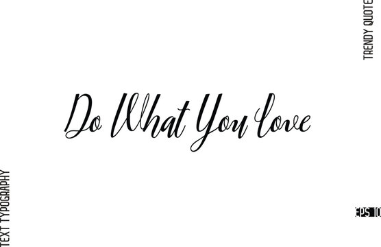 Do What You Love  Cursive Text Lettering Trendy Slogan For T-Shirt Designs