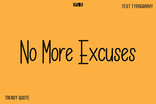 No More Excuses Modern Text Calligraphy Quotation For T-Shirt Designs