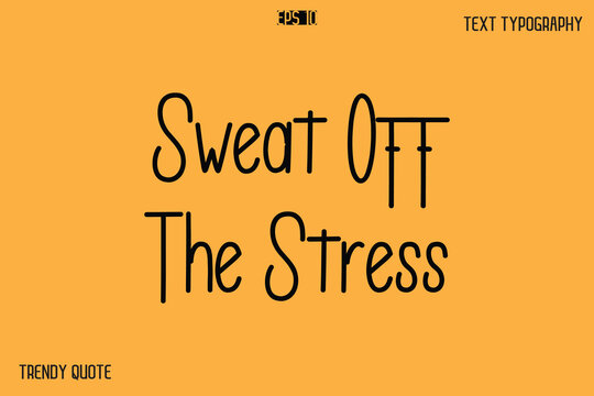 Sweat Off The Stress  Modern Text Calligraphy Quotation For T-Shirt Designs