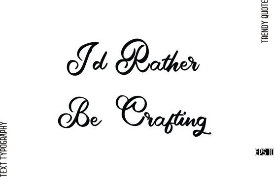 I'd Rather Be Crafting  Cursive Hand Lettering Trendy Caption For T-Shirt Designs