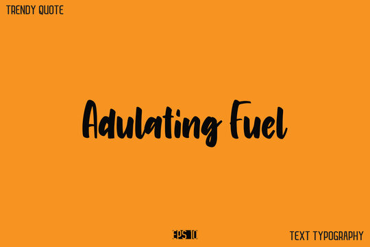 Adulating Fuel  Modern Text Calligraphy Quotation For T-Shirt Designs