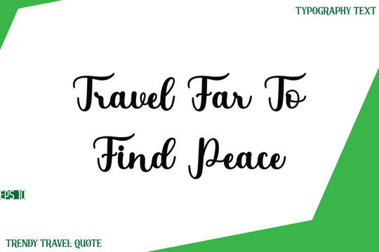 Travel Far To Find Peace  Stylish Cursive Text Lettering Trendy Travel Quote