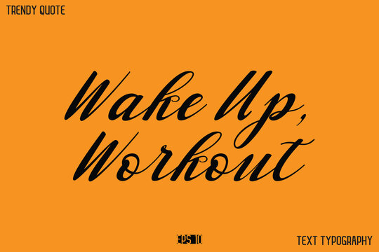 Wake Up, Workout Text Calligraphy Quotation For T-Shirt Designs