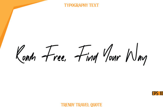 Roam Free, Find Your Way   Modern Calligraphy Handwritten Text Trendy Travel Caption