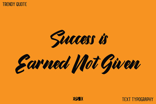 Success is Earned Not Given  Modern Calligraphy Text Quotation For T-Shirt Designs