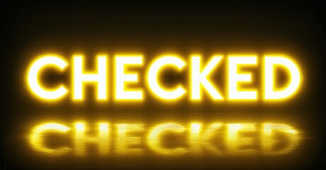 Aufkleber - Bright yellow neon sign displays word CHECKED twice. Dark background emphasizes glowing text. Simple, bold design.