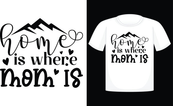 Home is where mom is T-shirt, , retro style ,mother, vector, design, mother's day, decoration, sign, design element, celebration, day, heart shape, graphic